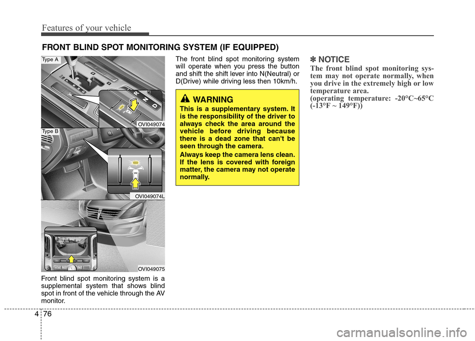 Hyundai Equus 2010 Owners Manual Features of your vehicle
76
4
FRONT BLIND SPOT MONITORING SYSTEM (IF EQUIPPED)
Front blind spot monitoring system is a
supplemental system that shows blind
spot in front of the vehicle through the AV Hyundai Equus 2010 Owners Manual Features of your vehicle
76
4
FRONT BLIND SPOT MONITORING SYSTEM (IF EQUIPPED)
Front blind spot monitoring system is a
supplemental system that shows blind
spot in front of the vehicle through the AV