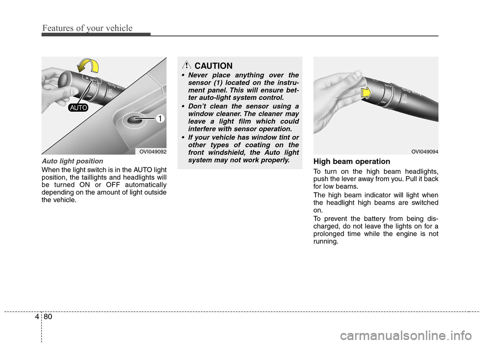 Hyundai Equus 2010 Owners Manual Features of your vehicle
80
4
Auto light position
When the light switch is in the AUTO light position, the taillights and headlights will
be turned ON or OFF automaticallydepending on the amount of l Hyundai Equus 2010 Owners Manual Features of your vehicle
80
4
Auto light position
When the light switch is in the AUTO light position, the taillights and headlights will
be turned ON or OFF automaticallydepending on the amount of l