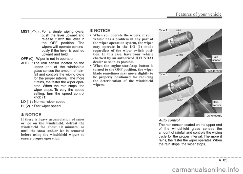 Hyundai Equus 2010 Owners Manual 485
Features of your vehicle
MIST( ) : For a single wiping cycle,push the lever upward and
release it with the lever in
the OFF position. The
wipers will operate continu-
ously if the lever is pushed Hyundai Equus 2010 Owners Manual 485
Features of your vehicle
MIST( ) : For a single wiping cycle,push the lever upward and
release it with the lever in
the OFF position. The
wipers will operate continu-
ously if the lever is pushed