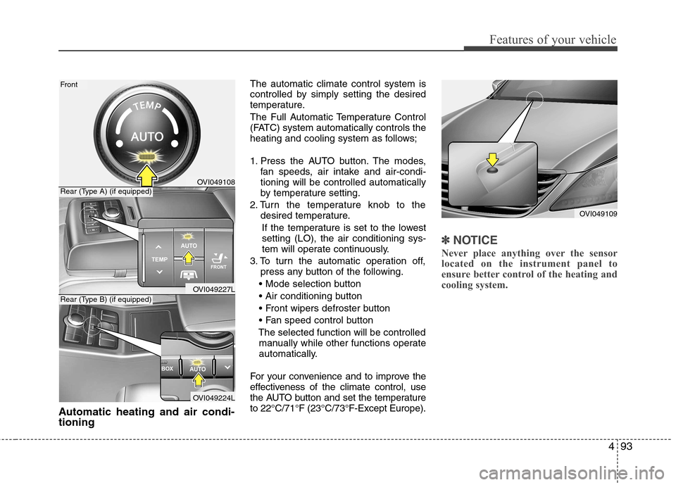 Hyundai Equus 2010 Owners Manual 493
Features of your vehicle
Automatic heating and air condi- tioningThe automatic climate control system is
controlled by simply setting the desired
temperature.
The Full Automatic Temperature Contr Hyundai Equus 2010 Owners Manual 493
Features of your vehicle
Automatic heating and air condi- tioningThe automatic climate control system is
controlled by simply setting the desired
temperature.
The Full Automatic Temperature Contr