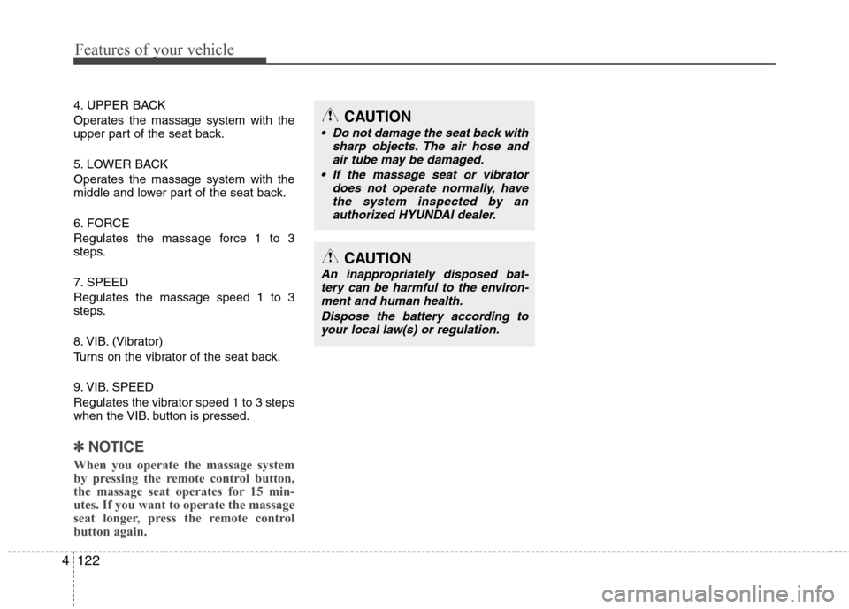 Hyundai Equus 2010 Owners Manual Features of your vehicle
122
4
4. UPPER BACK
Operates the massage system with the
upper part of the seat back.
5. LOWER BACK
Operates the massage system with the
middle and lower part of the seat Hyundai Equus 2010 Owners Manual Features of your vehicle
122
4
4. UPPER BACK
Operates the massage system with the
upper part of the seat back.
5. LOWER BACK
Operates the massage system with the
middle and lower part of the seat