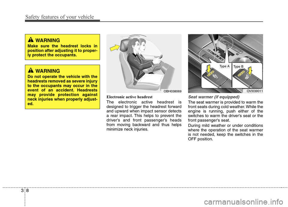 Hyundai Equus 2010 Owners Guide Safety features of your vehicle
8
3
Electronic active headrest
The electronic active headrest is
designed to trigger the headrest forward
and upward when impact sensor detects
a rear impact. This he Hyundai Equus 2010 Owners Guide Safety features of your vehicle
8
3
Electronic active headrest
The electronic active headrest is
designed to trigger the headrest forward
and upward when impact sensor detects
a rear impact. This he
