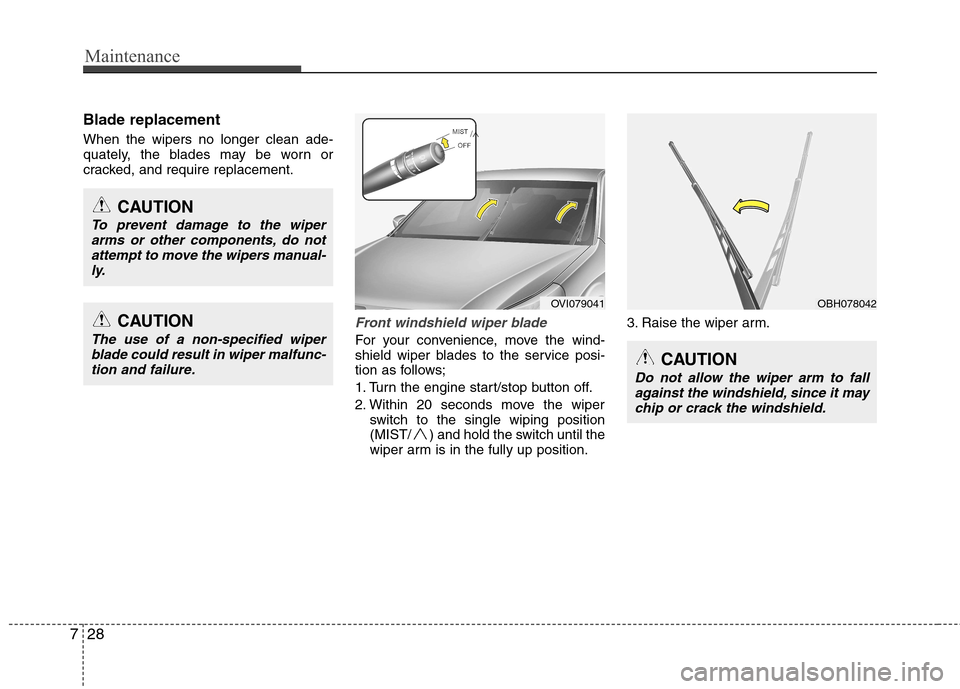 Hyundai Equus 2010  Owners Manual Maintenance
28
7
Blade replacement   When the wipers no longer clean ade- 
quately, the blades may be worn or
cracked, and require replacement.
Front windshield wiper blade
For your convenience, move 