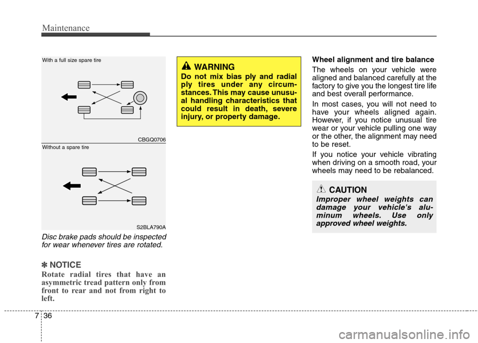 Hyundai Equus 2010  Owners Manual Maintenance
36
7
Disc brake pads should be inspected
for wear whenever tires are rotated.
✽✽ NOTICE
Rotate radial tires that have an 
asymmetric tread pattern only from
front to rear and not from 