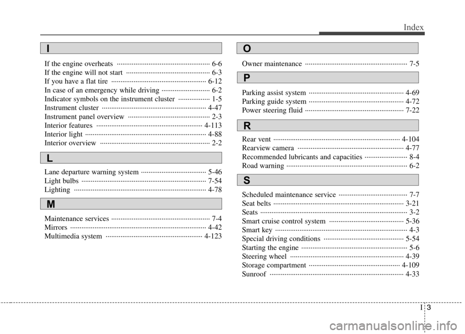 Hyundai Equus 2010 Owners Manual I3
Index
If the engine overheats ·················································· 6-6
If the engine will not start ··············· Hyundai Equus 2010 Owners Manual I3
Index
If the engine overheats ·················································· 6-6
If the engine will not start ···············