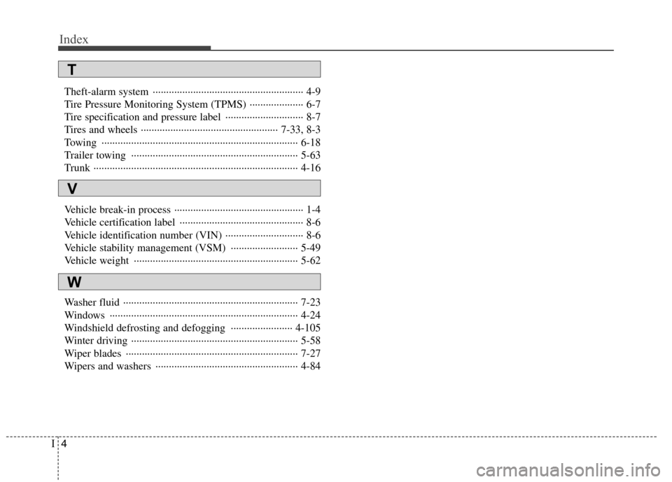 Hyundai Equus 2010  Owners Manual Index
4
I
Theft-alarm system  ························································ 4-9 
Tire Pressure Monitoring System (TPMS) ······�