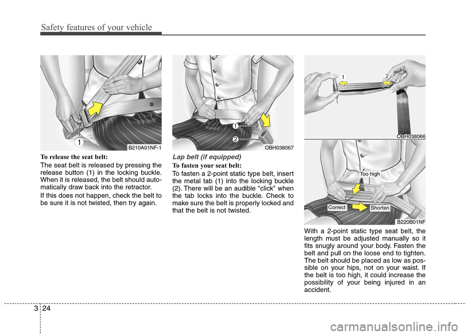 Hyundai Equus 2010 Service Manual Safety features of your vehicle
24
3
To release the seat belt: 
The seat belt is released by pressing the 
release button (1) in the locking buckle.When it is released, the belt should auto-
matically