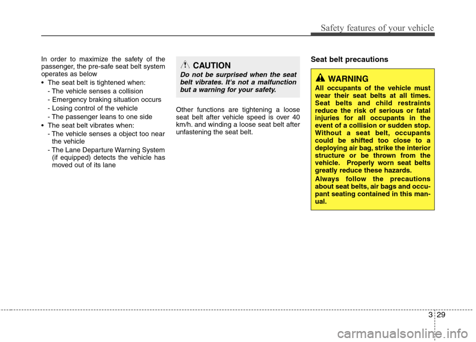 Hyundai Equus 2010 Service Manual 329
Safety features of your vehicle
In order to maximize the safety of the
passenger, the pre-safe seat belt system
operates as below
The seat belt is tightened when:- The vehicle senses a collisio Hyundai Equus 2010 Service Manual 329
Safety features of your vehicle
In order to maximize the safety of the
passenger, the pre-safe seat belt system
operates as below
The seat belt is tightened when:- The vehicle senses a collisio