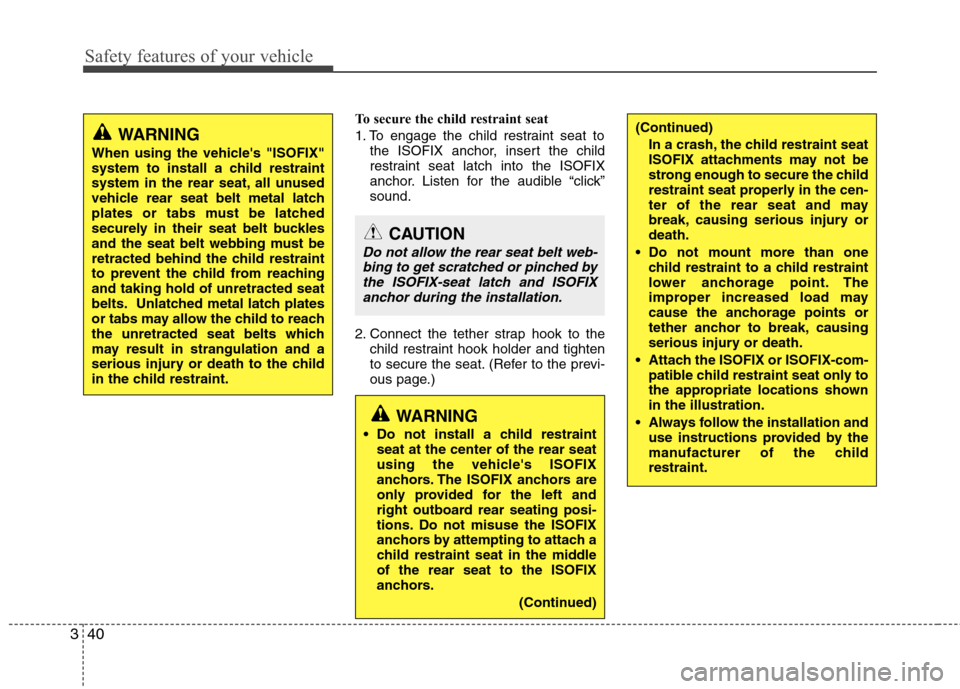 Hyundai Equus 2010 Workshop Manual Safety features of your vehicle
40
3
(Continued)
In a crash, the child restraint seat
ISOFIX attachments may not be
strong enough to secure the child
restraint seat properly in the cen-
ter of the re Hyundai Equus 2010 Workshop Manual Safety features of your vehicle
40
3
(Continued)
In a crash, the child restraint seat
ISOFIX attachments may not be
strong enough to secure the child
restraint seat properly in the cen-
ter of the re