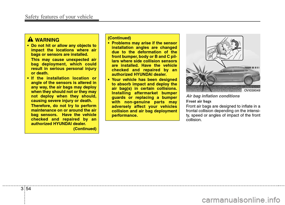 Hyundai Equus 2010  Owners Manual Safety features of your vehicle
54
3
Air bag inflation conditions
Front air bags  
Front air bags are designed to inflate in a frontal collision depending on the intensi-
ty, speed or angles of impact