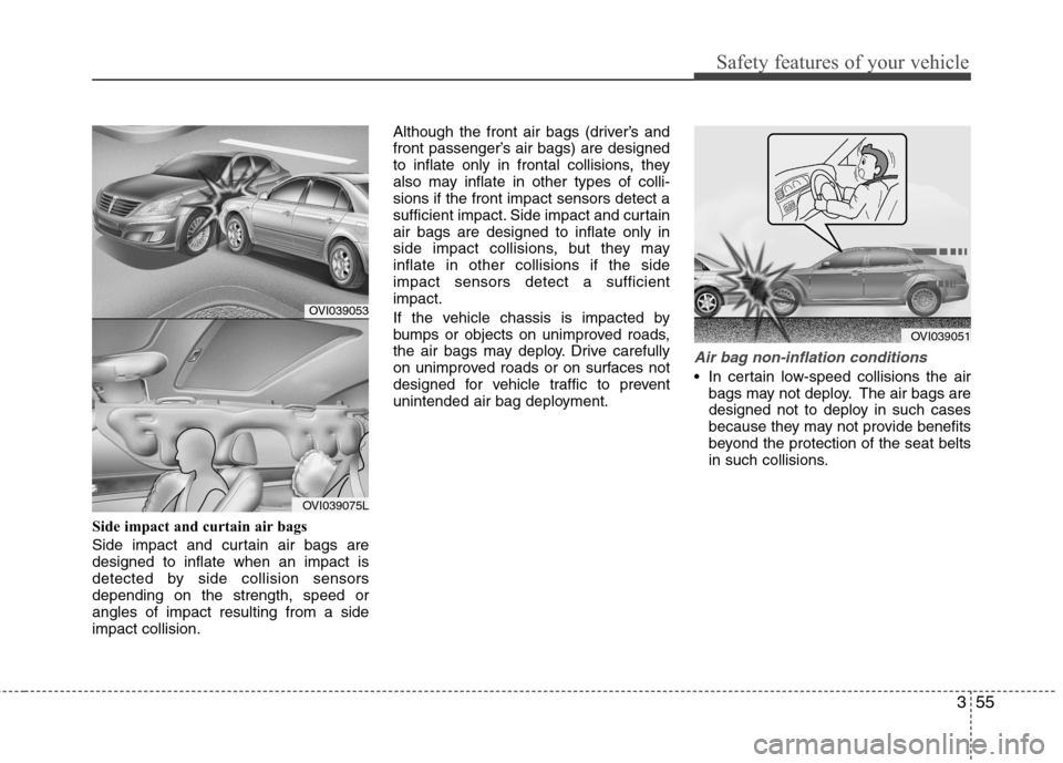 Hyundai Equus 2010 Manual PDF 355
Safety features of your vehicle
Side impact and curtain air bags
Side impact and curtain air bags are designed to inflate when an impact is
detected by side collision sensorsdepending on the str Hyundai Equus 2010 Manual PDF 355
Safety features of your vehicle
Side impact and curtain air bags
Side impact and curtain air bags are designed to inflate when an impact is
detected by side collision sensorsdepending on the str