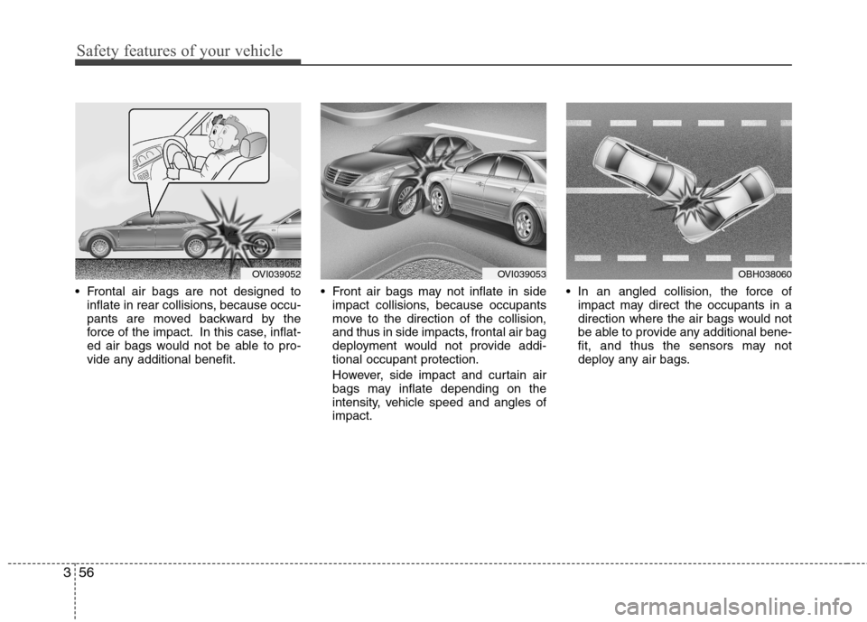 Hyundai Equus 2010 Manual PDF Safety features of your vehicle
56
3
Frontal air bags are not designed to
inflate in rear collisions, because occu-
pants are moved backward by the
force of the impact. In this case, inflat-
ed air Hyundai Equus 2010 Manual PDF Safety features of your vehicle
56
3
Frontal air bags are not designed to
inflate in rear collisions, because occu-
pants are moved backward by the
force of the impact. In this case, inflat-
ed air