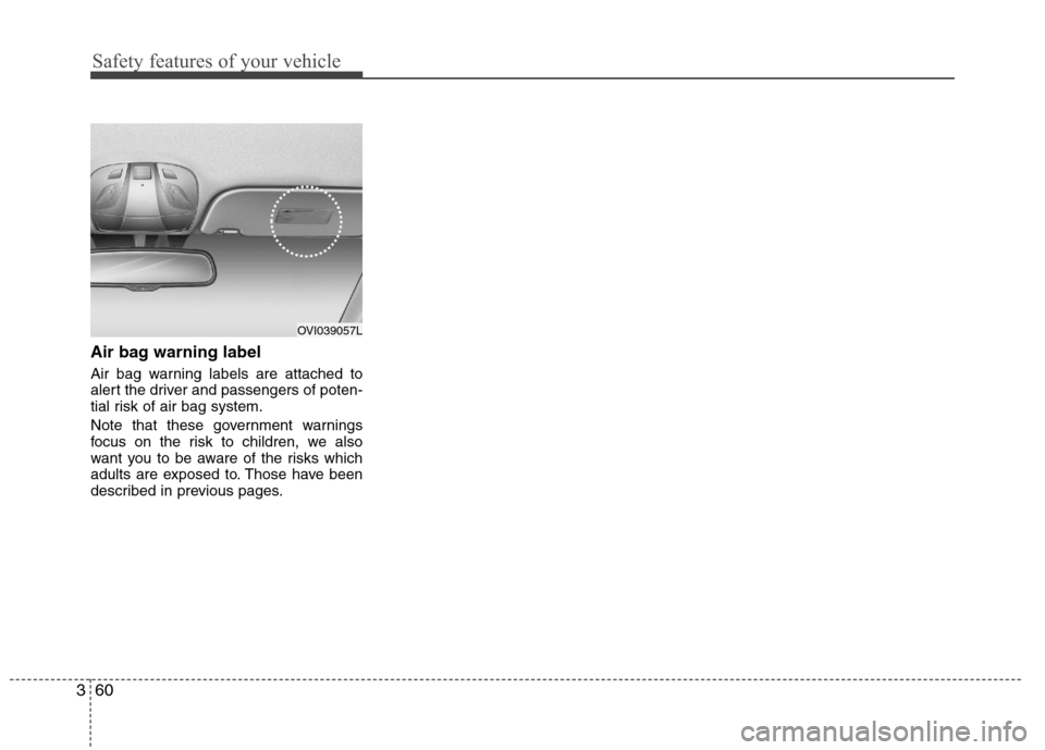 Hyundai Equus 2010 Manual PDF Safety features of your vehicle
60
3
Air bag warning label
Air bag warning labels are attached to
alert the driver and passengers of poten-
tial risk of air bag system.
Note that these government w Hyundai Equus 2010 Manual PDF Safety features of your vehicle
60
3
Air bag warning label
Air bag warning labels are attached to
alert the driver and passengers of poten-
tial risk of air bag system.
Note that these government w