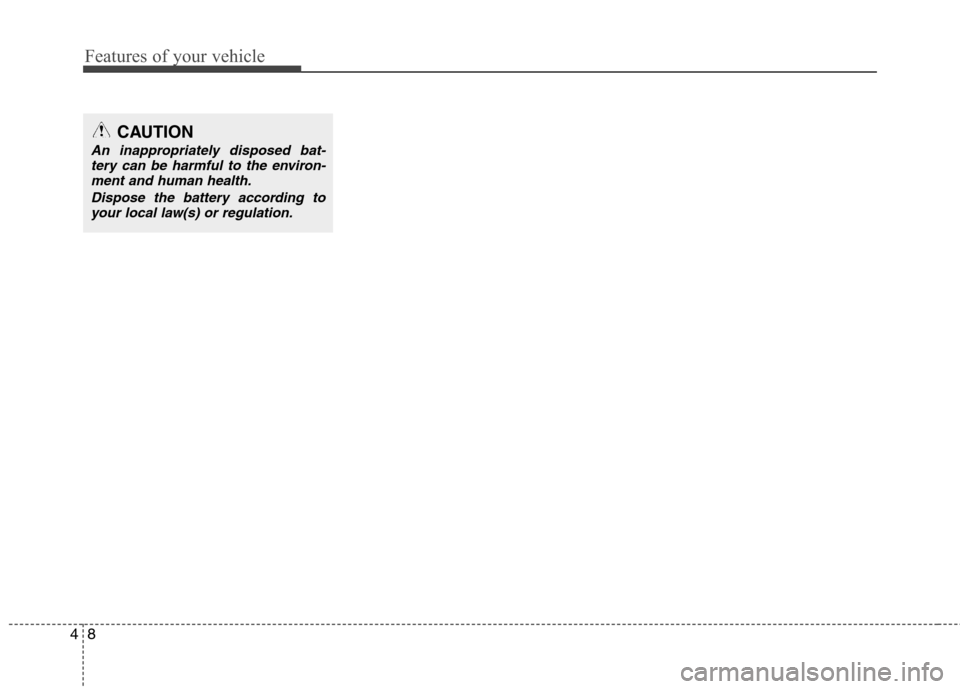 Hyundai Equus 2010 Manual Online Features of your vehicle
8
4
CAUTION
An inappropriately disposed bat-
tery can be harmful to the environ-
ment and human health.
Dispose the battery according toyour local law(s) or regulation. Hyundai Equus 2010 Manual Online Features of your vehicle
8
4
CAUTION
An inappropriately disposed bat-
tery can be harmful to the environ-
ment and human health.
Dispose the battery according toyour local law(s) or regulation.