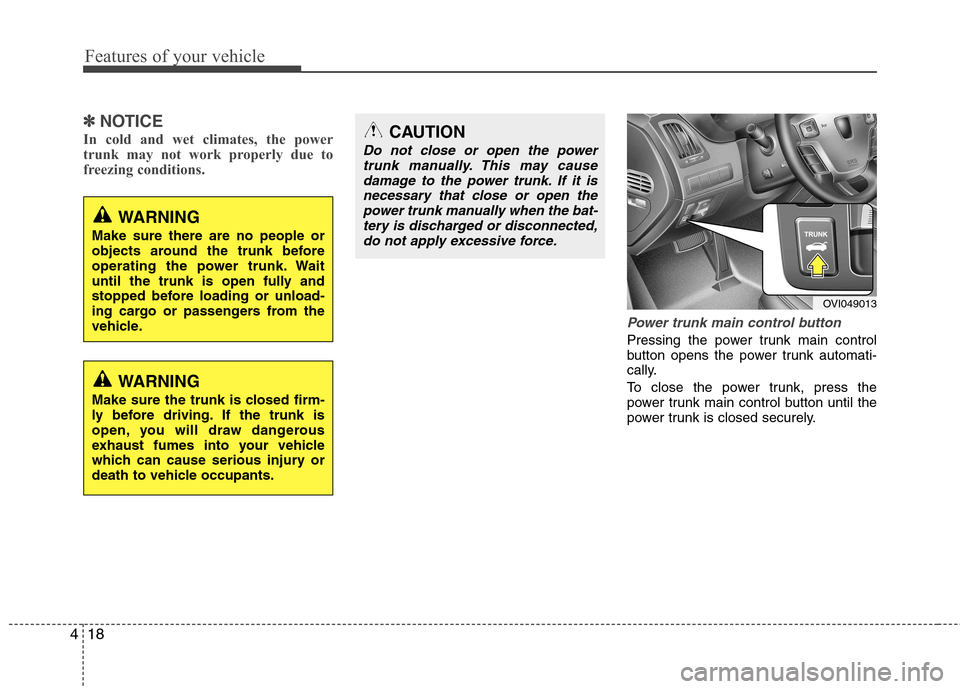 Hyundai Equus 2010 Owners Manual Features of your vehicle
18
4
✽✽
NOTICE
In cold and wet climates, the power
trunk may not work properly due to
freezing conditions.
Power trunk main control button
Pressing the power trunk main Hyundai Equus 2010 Owners Manual Features of your vehicle
18
4
✽✽
NOTICE
In cold and wet climates, the power
trunk may not work properly due to
freezing conditions.
Power trunk main control button
Pressing the power trunk main