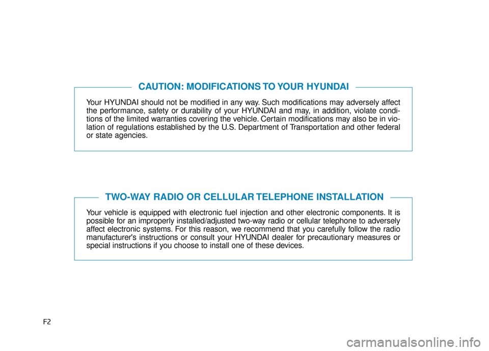 Hyundai Genesis 2016  Owners Manual F2
Your HYUNDAI should not be modified in any way. Such modifications may adversely affect
the performance, safety or durability of your HYUNDAI and may, in addition, violate condi-
tions of the limit