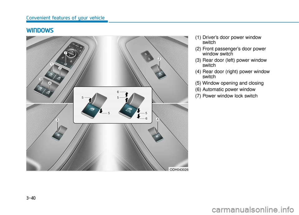 Hyundai Genesis 2016 Owners Manual 3-40
Convenient features of your vehicle(1) Driver’s door power windowswitch
(2) Front passenger’s door power window switch
(3) Rear door (left) power window switch
(4) Rear door (right) power win Hyundai Genesis 2016 Owners Manual 3-40
Convenient features of your vehicle(1) Driver’s door power windowswitch
(2) Front passenger’s door power window switch
(3) Rear door (left) power window switch
(4) Rear door (right) power win