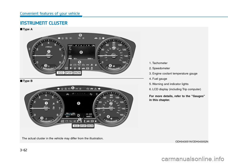 Hyundai Genesis 2016 Owners Manual 3-62
Convenient features of your vehicle
I
IN
N S
ST
T R
R U
U M
M E
EN
N T
T
C
C L
LU
U S
ST
T E
ER
R
1. Tachometer
2. Speedometer
3. Engine coolant temperature gauge
4. Fuel gauge
5. Warning and i Hyundai Genesis 2016 Owners Manual 3-62
Convenient features of your vehicle
I
IN
N S
ST
T R
R U
U M
M E
EN
N T
T
C
C L
LU
U S
ST
T E
ER
R
1. Tachometer
2. Speedometer
3. Engine coolant temperature gauge
4. Fuel gauge
5. Warning and i