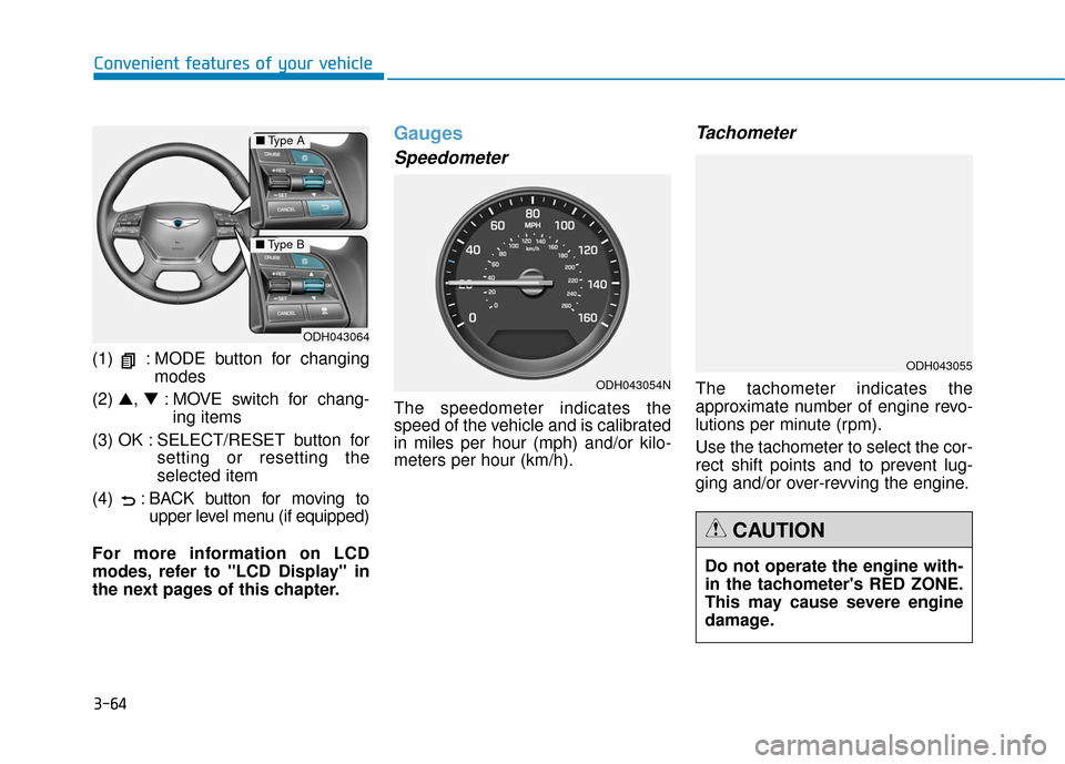 Hyundai Genesis 2016 Owners Manual 3-64
Convenient features of your vehicle
(1) : MODE button for changing modes
(2) ▲, ▼: MOVE switch for chang-
ing items
(3) OK : SELECT/RESET button for setting or resetting the
selected item Hyundai Genesis 2016 Owners Manual 3-64
Convenient features of your vehicle
(1) : MODE button for changing modes
(2) ▲, ▼: MOVE switch for chang-
ing items
(3) OK : SELECT/RESET button for setting or resetting the
selected item