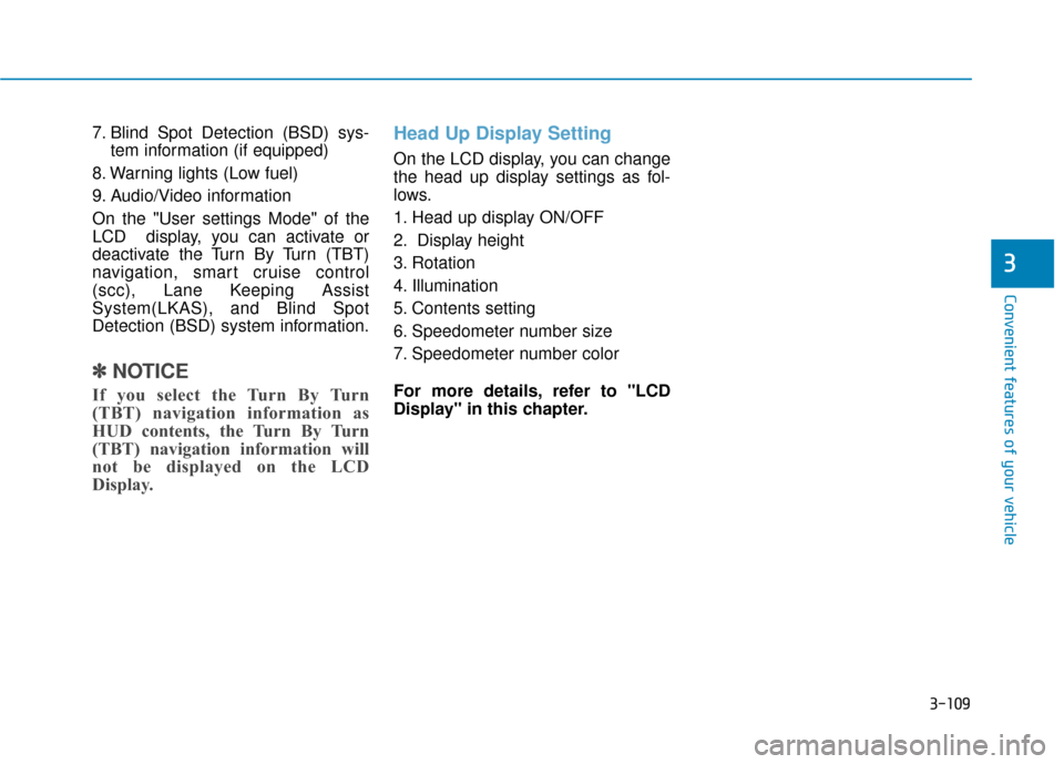 Hyundai Genesis 2016 Owners Manual 3-109
Convenient features of your vehicle
3
7. Blind Spot Detection (BSD) sys-tem information (if equipped)
8. Warning lights (Low fuel)
9. Audio/Video information
On the "User settings Mode" of the
L Hyundai Genesis 2016 Owners Manual 3-109
Convenient features of your vehicle
3
7. Blind Spot Detection (BSD) sys-tem information (if equipped)
8. Warning lights (Low fuel)
9. Audio/Video information
On the "User settings Mode" of the
L