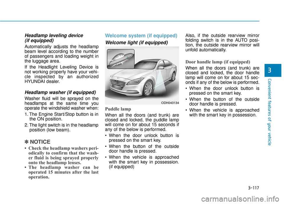 Hyundai Genesis 2016  Owners Manual 3-117
Convenient features of your vehicle
3
Headlamp leveling device (if equipped)
Automatically adjusts the headlamp
beam level according to the number
of passengers and loading weight in
the luggage