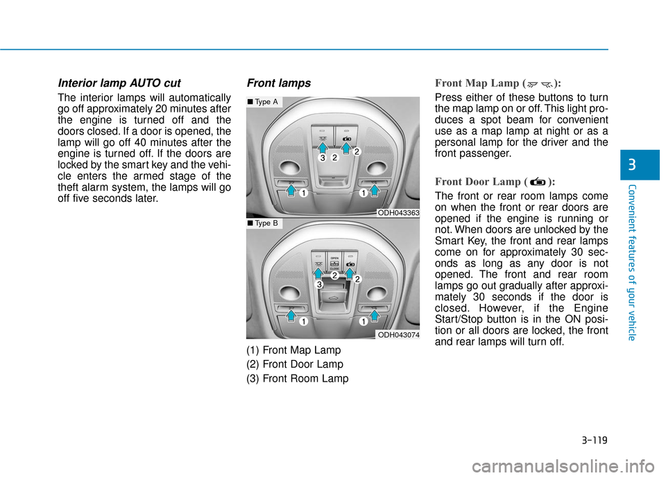 Hyundai Genesis 2016 Owners Manual 3-119
Convenient features of your vehicle
3
Interior lamp AUTO cut
The interior lamps will automatically
go off approximately 20 minutes after
the engine is turned off and the
doors closed. If a door Hyundai Genesis 2016 Owners Manual 3-119
Convenient features of your vehicle
3
Interior lamp AUTO cut
The interior lamps will automatically
go off approximately 20 minutes after
the engine is turned off and the
doors closed. If a door