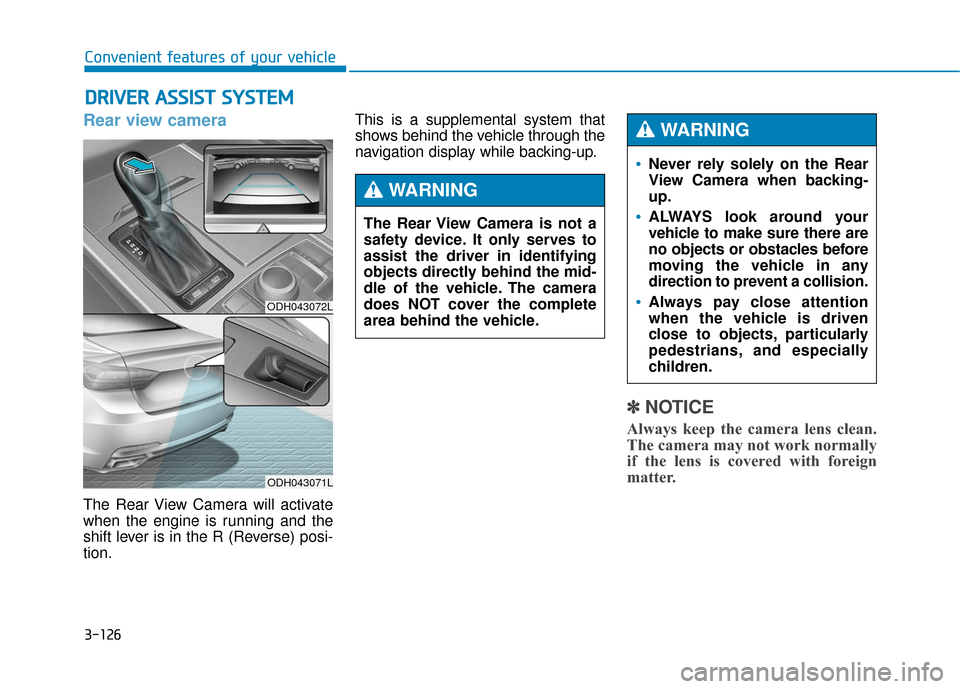 Hyundai Genesis 2016 Owners Manual 3-126
Convenient features of your vehicle
D
DR
RI
IV
V E
ER
R
A
A S
SS
SI
IS
S T
T
S
S Y
Y S
ST
T E
EM
M
Rear view camera
The Rear View Camera will activate
when the engine is running and the
sh Hyundai Genesis 2016 Owners Manual 3-126
Convenient features of your vehicle
D
DR
RI
IV
V E
ER
R
A
A S
SS
SI
IS
S T
T
S
S Y
Y S
ST
T E
EM
M
Rear view camera
The Rear View Camera will activate
when the engine is running and the
sh