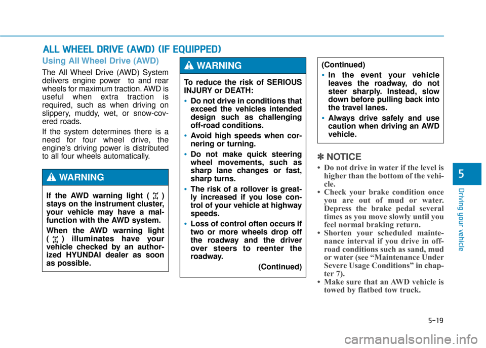 Hyundai Genesis 2016 Owners Manual 5-19
Driving your vehicle
5
Using All Wheel Drive (AWD)
The All Wheel Drive (AWD) System
delivers engine power to and rear
wheels for maximum traction. AWD is
useful when extra traction is
required, Hyundai Genesis 2016 Owners Manual 5-19
Driving your vehicle
5
Using All Wheel Drive (AWD)
The All Wheel Drive (AWD) System
delivers engine power to and rear
wheels for maximum traction. AWD is
useful when extra traction is
required,