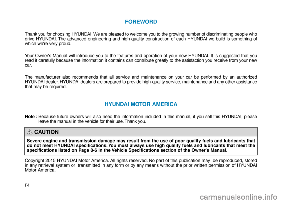 Hyundai Genesis 2016  Owners Manual F4
FOREWORD
Thank you for choosing HYUNDAI. We are pleased to welcome you to the growing number of discriminating people who
drive HYUNDAI. The advanced engineering and high-quality construction of ea