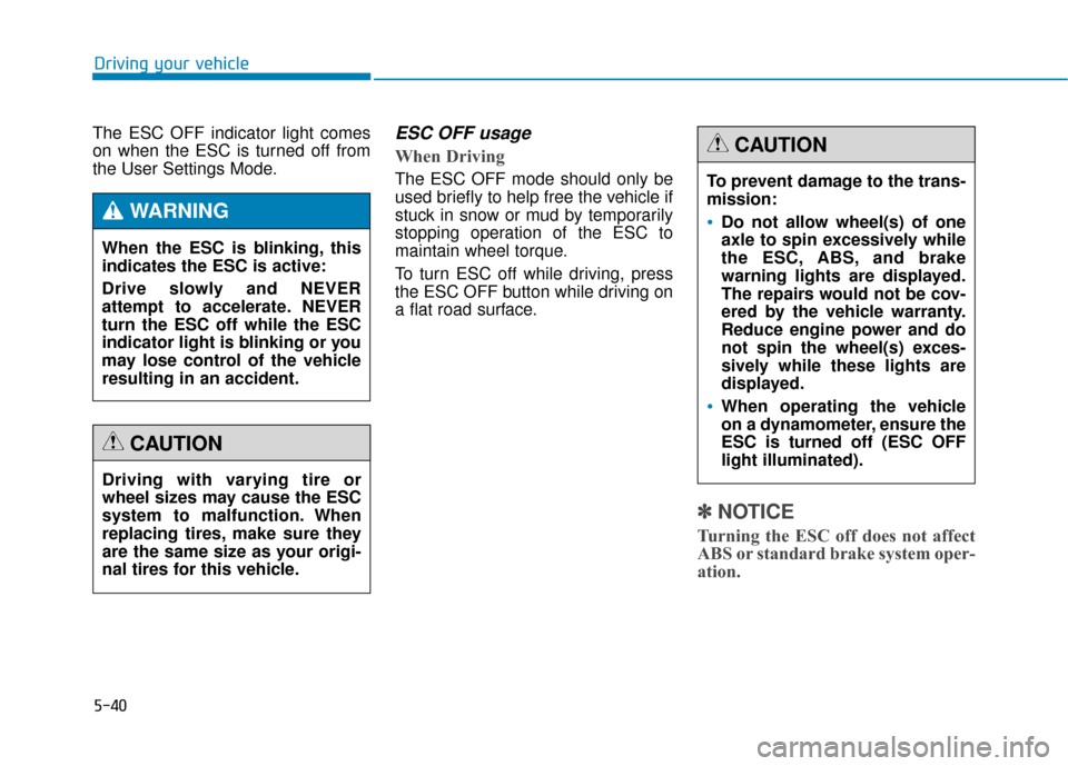 Hyundai Genesis 2016 Owners Manual 5-40
Driving your vehicle
The ESC OFF indicator light comes
on when the ESC is turned off from
the User Settings Mode.
ESC OFF usage
When Driving
The ESC OFF mode should only be
used briefly to Hyundai Genesis 2016 Owners Manual 5-40
Driving your vehicle
The ESC OFF indicator light comes
on when the ESC is turned off from
the User Settings Mode.
ESC OFF usage
When Driving
The ESC OFF mode should only be
used briefly to