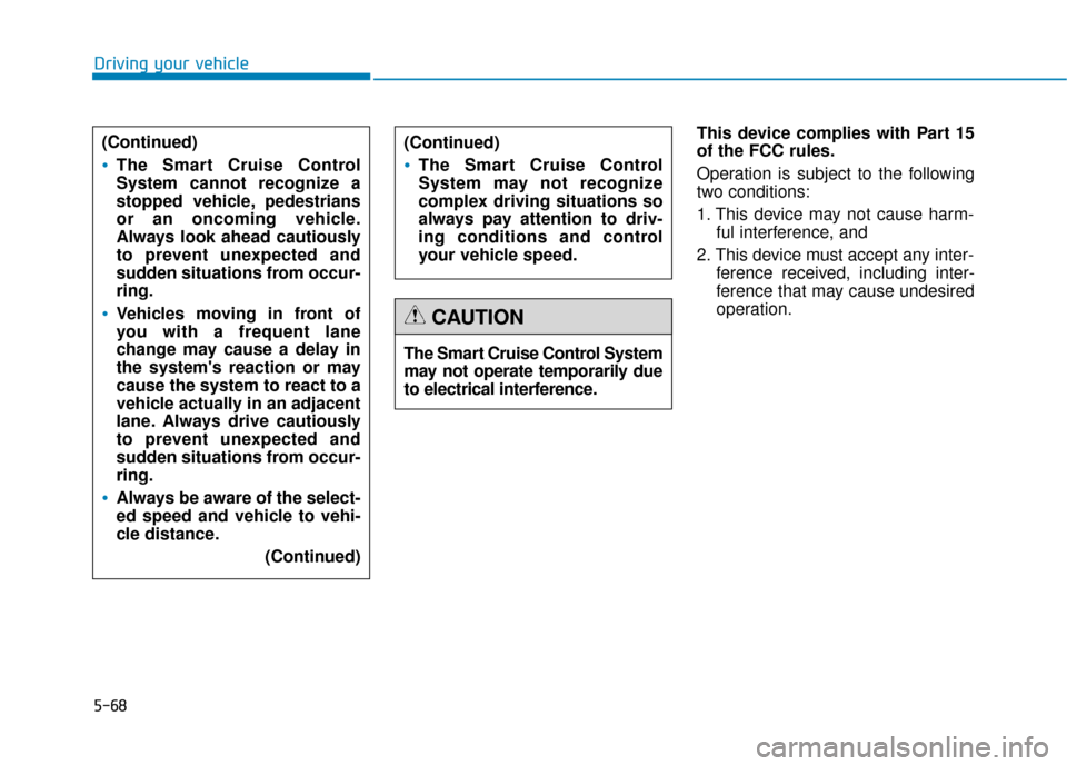 Hyundai Genesis 2016 Owners Manual 5-68
Driving your vehicleThis device complies with Part 15
of the FCC rules.
Operation is subject to the following
two conditions:
1. This device may not cause harm-ful interference, and
2. This devic Hyundai Genesis 2016 Owners Manual 5-68
Driving your vehicleThis device complies with Part 15
of the FCC rules.
Operation is subject to the following
two conditions:
1. This device may not cause harm-ful interference, and
2. This devic