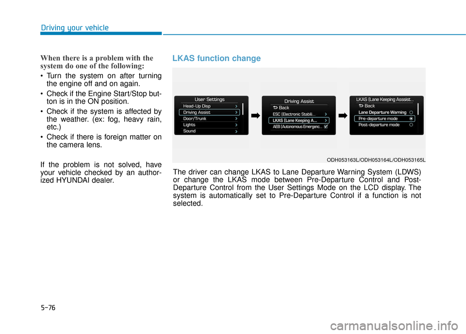 Hyundai Genesis 2016 Owners Manual 5-76
Driving your vehicle
When there is a problem with the
system do one of the following:
Turn the system on after turningthe engine off and on again.
Check if the Engine Start/Stop but- ton is in Hyundai Genesis 2016 Owners Manual 5-76
Driving your vehicle
When there is a problem with the
system do one of the following:
Turn the system on after turningthe engine off and on again.
Check if the Engine Start/Stop but- ton is in