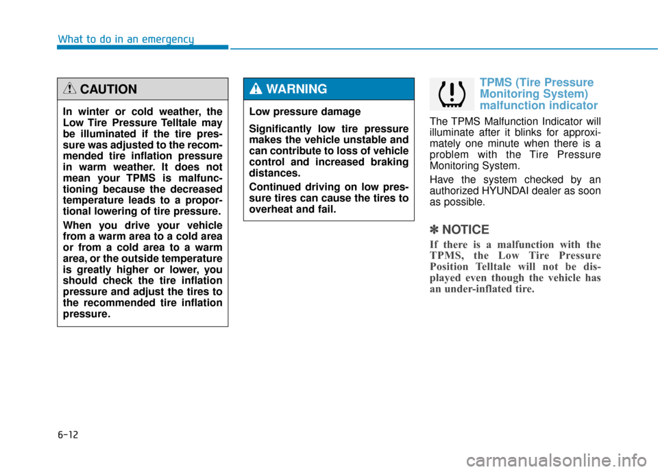 Hyundai Genesis 2016 Owners Manual 6-12
What to do in an emergency
TPMS (Tire Pressure
Monitoring System)
malfunction indicator
The TPMS Malfunction Indicator will
illuminate after it blinks for approxi-
mately one minute when there is Hyundai Genesis 2016 Owners Manual 6-12
What to do in an emergency
TPMS (Tire Pressure
Monitoring System)
malfunction indicator
The TPMS Malfunction Indicator will
illuminate after it blinks for approxi-
mately one minute when there is