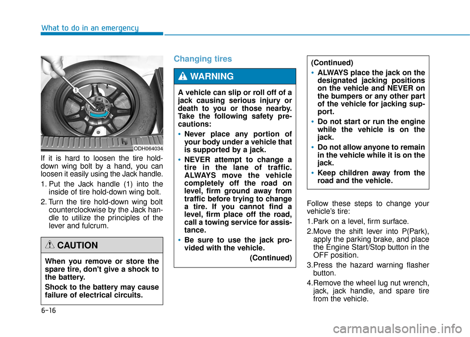 Hyundai Genesis 2016 Owners Manual 6-16
What to do in an emergency
If it is hard to loosen the tire hold-
down wing bolt by a hand, you can
loosen it easily using the Jack handle.
1. Put the Jack handle (1) into the inside of tire hold Hyundai Genesis 2016 Owners Manual 6-16
What to do in an emergency
If it is hard to loosen the tire hold-
down wing bolt by a hand, you can
loosen it easily using the Jack handle.
1. Put the Jack handle (1) into the inside of tire hold