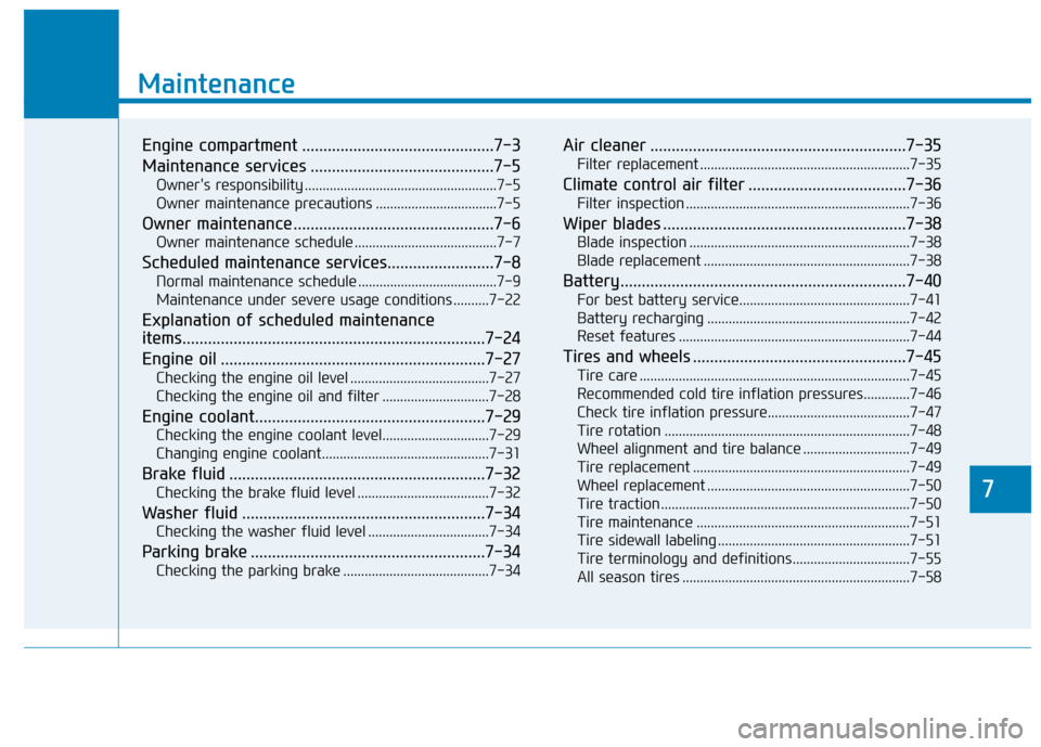 Hyundai Genesis 2016 Owners Manual 7
Maintenance
7
Maintenance
Engine compartment .............................................7-3
Maintenance services ...........................................7-5
Owners responsibility ............. Hyundai Genesis 2016 Owners Manual 7
Maintenance
7
Maintenance
Engine compartment .............................................7-3
Maintenance services ...........................................7-5
Owners responsibility .............