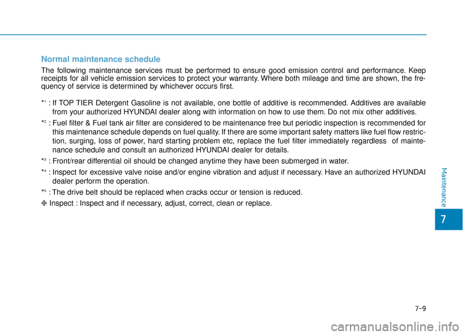 Hyundai Genesis 2016 Owners Manual 7-9
7
Maintenance
Normal maintenance schedule
The following maintenance services must be performed to ensure good emission control and performance. Keep
receipts for all vehicle emission services to p Hyundai Genesis 2016 Owners Manual 7-9
7
Maintenance
Normal maintenance schedule
The following maintenance services must be performed to ensure good emission control and performance. Keep
receipts for all vehicle emission services to p