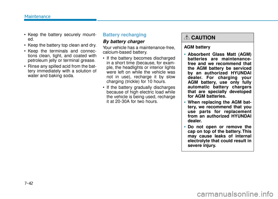 Hyundai Genesis 2016 Owners Manual 7-42
Maintenance
Keep the battery securely mount- ed.
Keep the battery top clean and dry.
Keep the terminals and connec- tions clean, tight, and coated with
petroleum jelly or terminal grease.
Rin Hyundai Genesis 2016 Owners Manual 7-42
Maintenance
Keep the battery securely mount- ed.
Keep the battery top clean and dry.
Keep the terminals and connec- tions clean, tight, and coated with
petroleum jelly or terminal grease.
Rin