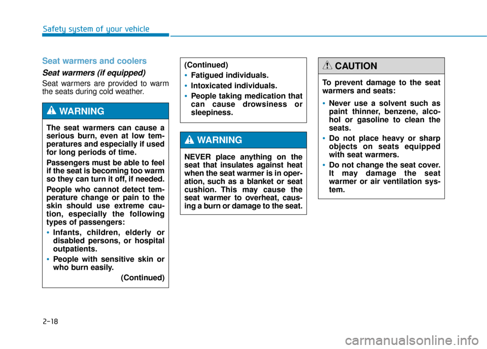 Hyundai Genesis 2016 Service Manual 2-18
Seat warmers and coolers
Seat warmers (if equipped)
Seat warmers are provided to warm
the seats during cold weather.
Safety system of your vehicleThe seat warmers can cause a
serious burn, even Hyundai Genesis 2016 Service Manual 2-18
Seat warmers and coolers
Seat warmers (if equipped)
Seat warmers are provided to warm
the seats during cold weather.
Safety system of your vehicleThe seat warmers can cause a
serious burn, even