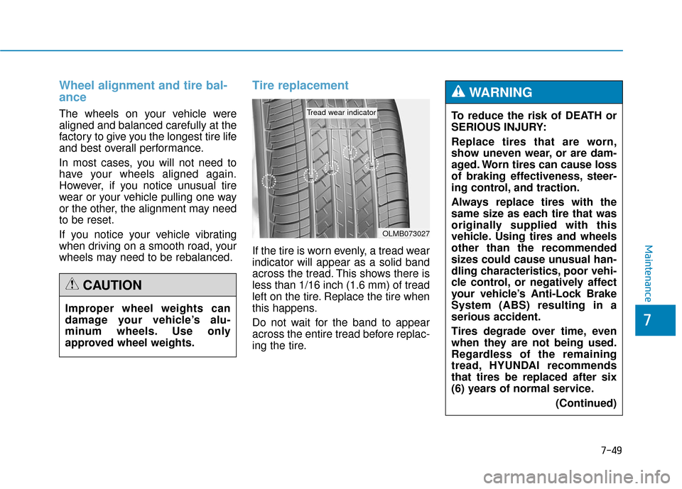 Hyundai Genesis 2016 Owners Manual 7-49
7
Maintenance
Wheel alignment and tire bal-
ance
The wheels on your vehicle were
aligned and balanced carefully at the
factory to give you the longest tire life
and best overall performance.
In m Hyundai Genesis 2016 Owners Manual 7-49
7
Maintenance
Wheel alignment and tire bal-
ance
The wheels on your vehicle were
aligned and balanced carefully at the
factory to give you the longest tire life
and best overall performance.
In m