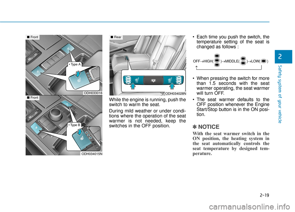 Hyundai Genesis 2016 Service Manual 2-19
Safety system of your vehicle
While the engine is running, push the
switch to warm the seat.
During mild weather or under condi-
tions where the operation of the seat
warmer is not needed, keep t Hyundai Genesis 2016 Service Manual 2-19
Safety system of your vehicle
While the engine is running, push the
switch to warm the seat.
During mild weather or under condi-
tions where the operation of the seat
warmer is not needed, keep t