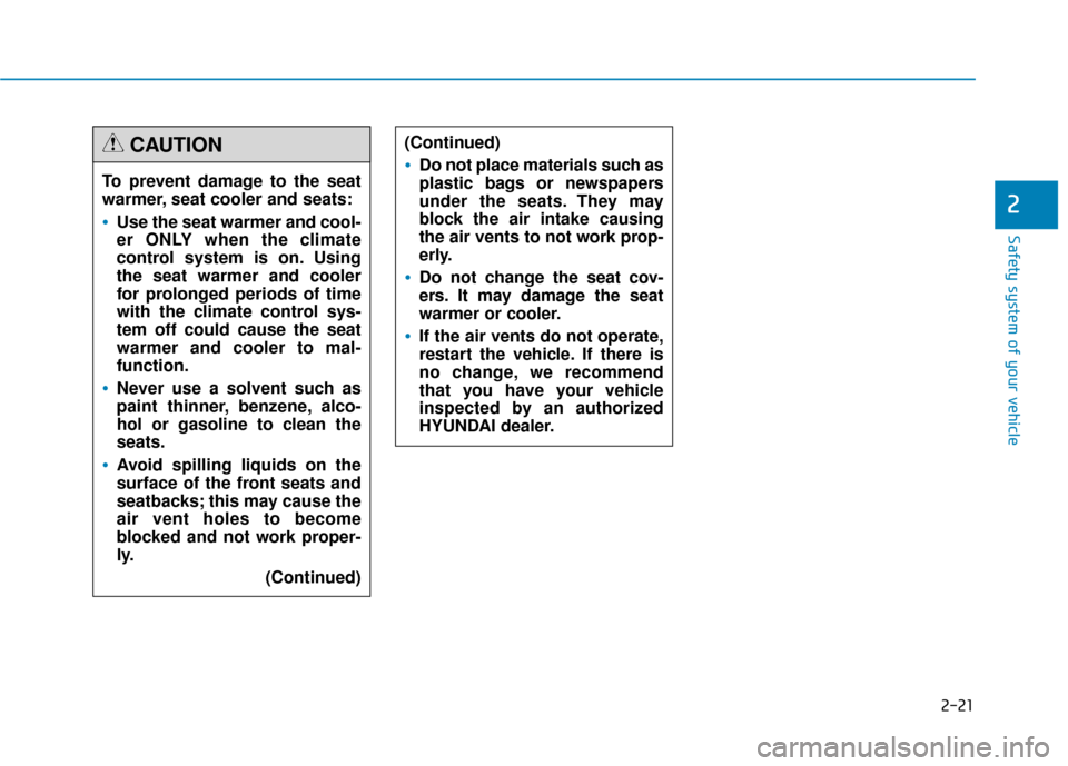 Hyundai Genesis 2016 Service Manual 2-21
Safety system of your vehicle
2
(Continued)
Do not place materials such as
plastic bags or newspapers
under the seats. They may
block the air intake causing
the air vents to not work prop-
erly.
Hyundai Genesis 2016 Service Manual 2-21
Safety system of your vehicle
2
(Continued)
Do not place materials such as
plastic bags or newspapers
under the seats. They may
block the air intake causing
the air vents to not work prop-
erly.