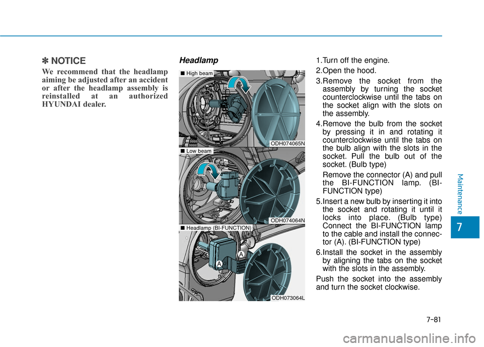 Hyundai Genesis 2016 User Guide 7-81
7
Maintenance
✽
✽NOTICE
We recommend that the headlamp
aiming be adjusted after an accident
or after the headlamp assembly is
reinstalled at an authorized
HYUNDAI dealer.
Headlamp 1.Turn off Hyundai Genesis 2016 User Guide 7-81
7
Maintenance
✽
✽NOTICE
We recommend that the headlamp
aiming be adjusted after an accident
or after the headlamp assembly is
reinstalled at an authorized
HYUNDAI dealer.
Headlamp 1.Turn off