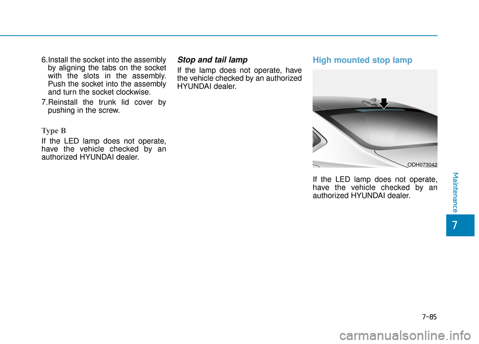 Hyundai Genesis 2016 Owners Manual 7-85
7
Maintenance
6.Install the socket into the assemblyby aligning the tabs on the socket
with the slots in the assembly.
Push the socket into the assembly
and turn the socket clockwise.
7.Reinstall Hyundai Genesis 2016 Owners Manual 7-85
7
Maintenance
6.Install the socket into the assemblyby aligning the tabs on the socket
with the slots in the assembly.
Push the socket into the assembly
and turn the socket clockwise.
7.Reinstall