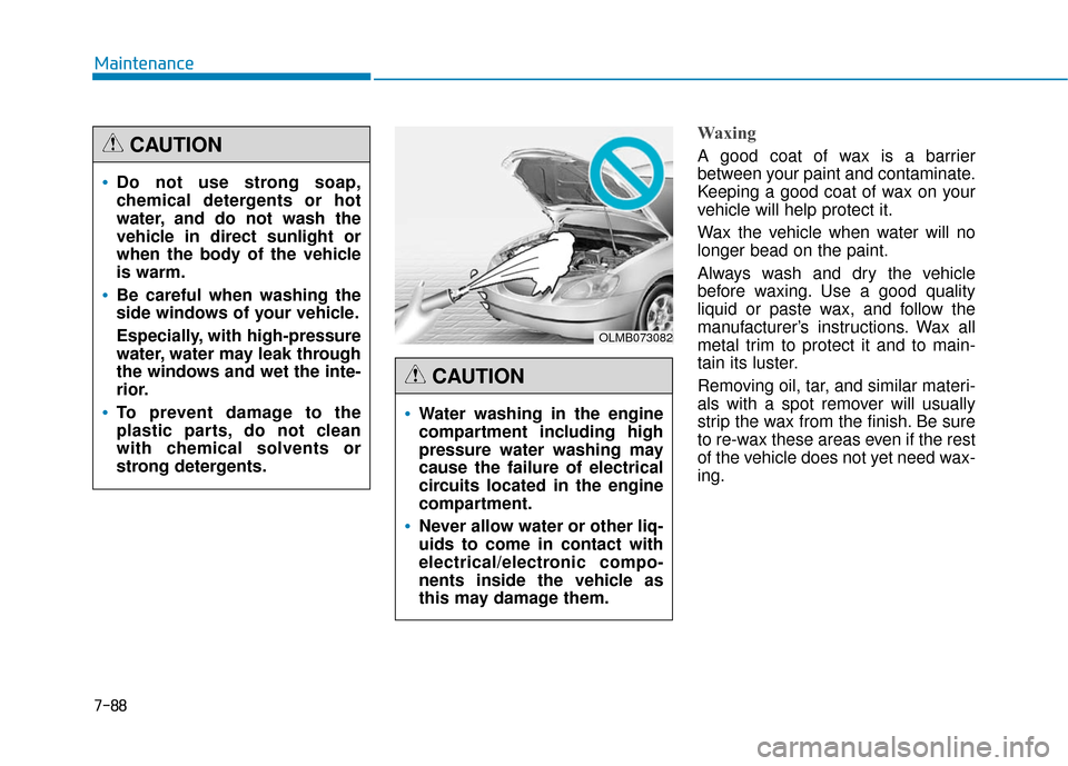 Hyundai Genesis 2016 Owners Manual 7-88
Maintenance
Waxing
A good coat of wax is a barrier
between your paint and contaminate.
Keeping a good coat of wax on your
vehicle will help protect it.
Wax the vehicle when water will no
longer b Hyundai Genesis 2016 Owners Manual 7-88
Maintenance
Waxing
A good coat of wax is a barrier
between your paint and contaminate.
Keeping a good coat of wax on your
vehicle will help protect it.
Wax the vehicle when water will no
longer b