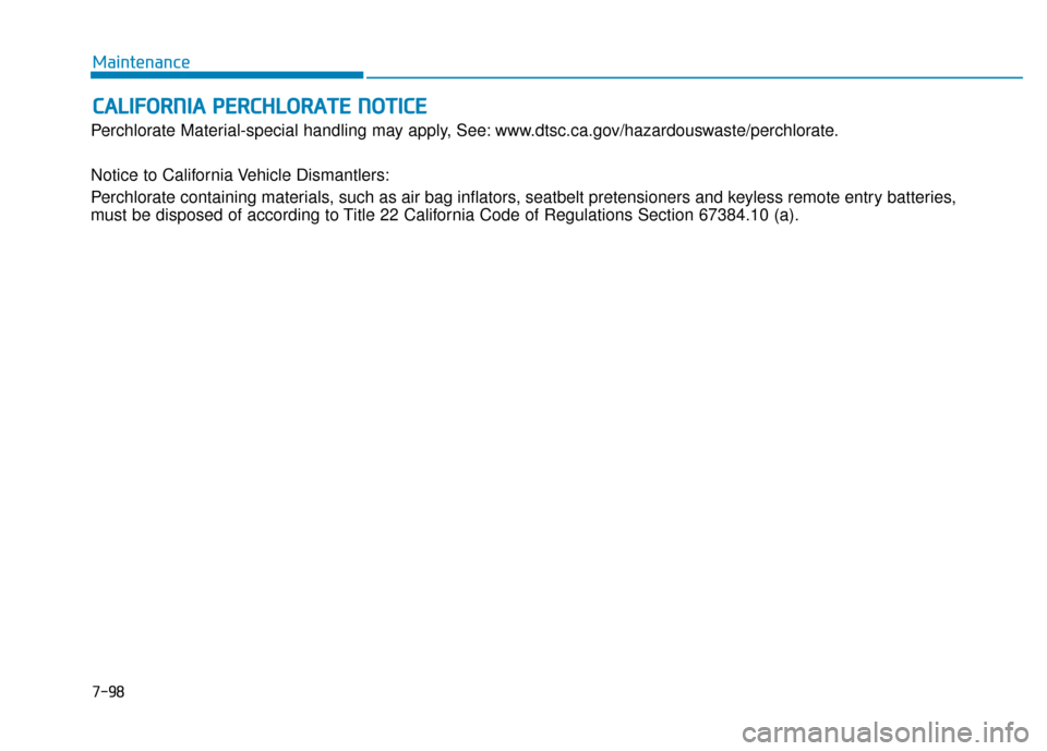 Hyundai Genesis 2016 Owners Manual 7-98
Maintenance
C
CA
A L
LI
IF
F O
O R
RN
N I
IA
A
P
P E
ER
R C
CH
H L
LO
O R
RA
A T
TE
E
N
N O
O T
TI
IC
C E
E
Perchlorate Material-special handling may apply, See: www.dtsc.ca.gov/hazardouswas Hyundai Genesis 2016 Owners Manual 7-98
Maintenance
C
CA
A L
LI
IF
F O
O R
RN
N I
IA
A
P
P E
ER
R C
CH
H L
LO
O R
RA
A T
TE
E
N
N O
O T
TI
IC
C E
E
Perchlorate Material-special handling may apply, See: www.dtsc.ca.gov/hazardouswas