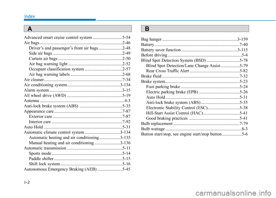 Hyundai Genesis 2016 Owners Manual I-2
Advanced smart cruise control system ...........................5-54
Air bags ........................................................................\
...2-46Driver’s and passenger’s front ai Hyundai Genesis 2016 Owners Manual I-2
Advanced smart cruise control system ...........................5-54
Air bags ........................................................................\
...2-46Driver’s and passenger’s front ai