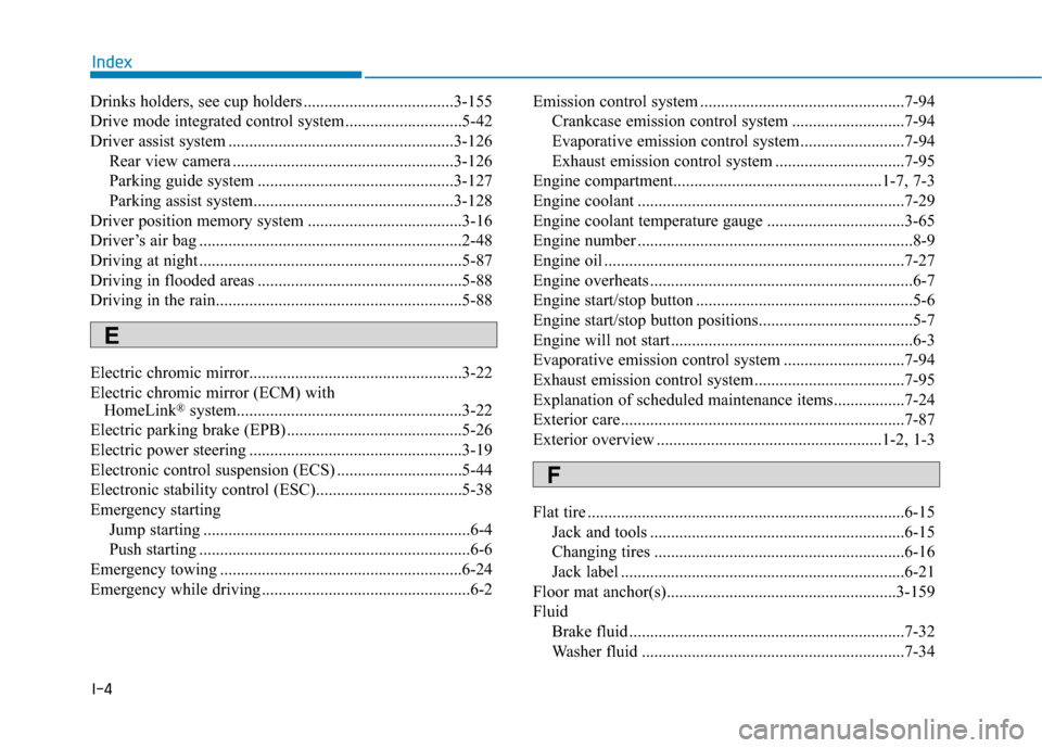 Hyundai Genesis 2016 Owners Manual I-4
Drinks holders, see cup holders ....................................3-155
Drive mode integrated control system ............................5-42
Driver assist system ............................... Hyundai Genesis 2016 Owners Manual I-4
Drinks holders, see cup holders ....................................3-155
Drive mode integrated control system ............................5-42
Driver assist system ...............................