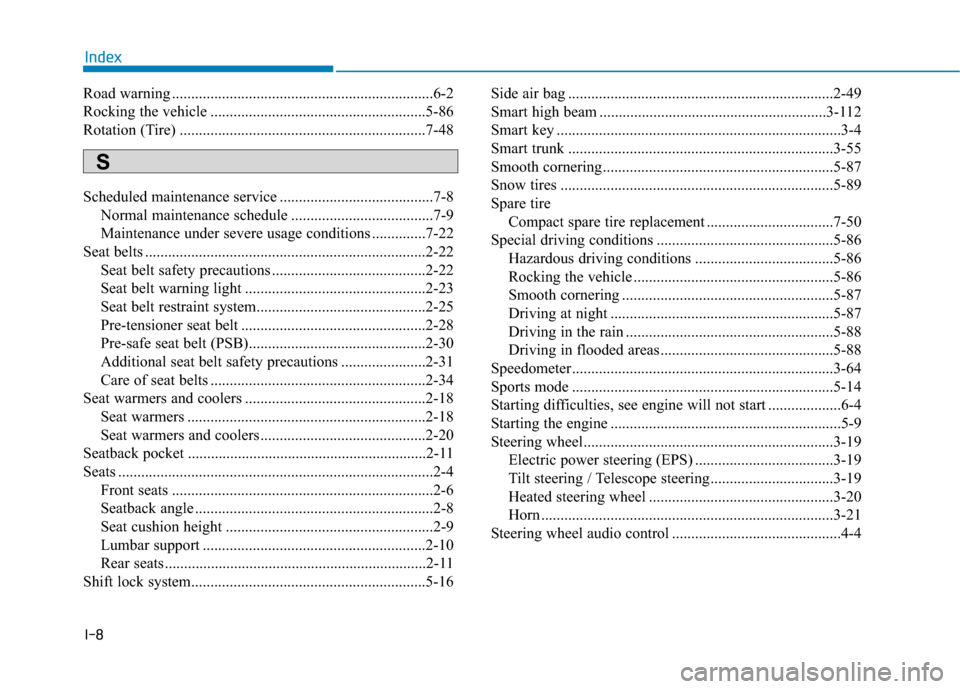 Hyundai Genesis 2016 Owners Manual I-8
Road warning ....................................................................6-2
Rocking the vehicle ........................................................5-86
Rotation (Tire) .............. Hyundai Genesis 2016 Owners Manual I-8
Road warning ....................................................................6-2
Rocking the vehicle ........................................................5-86
Rotation (Tire) ..............