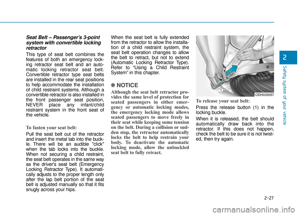 Hyundai Genesis 2016 Workshop Manual 2-27
Safety system of your vehicle
2
Seat Belt – Passenger’s 3-pointsystem with convertible lockingretractor
This type of seat belt combines the
features of both an emergency lock-
ing retractor s Hyundai Genesis 2016 Workshop Manual 2-27
Safety system of your vehicle
2
Seat Belt – Passenger’s 3-pointsystem with convertible lockingretractor
This type of seat belt combines the
features of both an emergency lock-
ing retractor s
