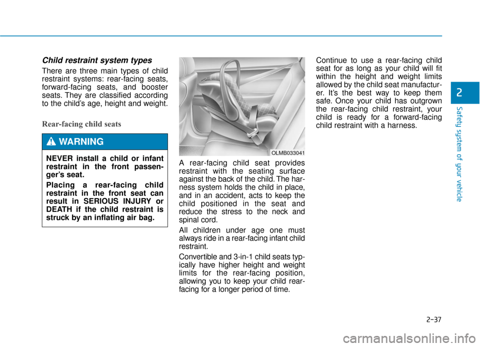 Hyundai Genesis 2016 Repair Manual 2-37
Safety system of your vehicle
2
Child restraint system types
There are three main types of child
restraint systems: rear-facing seats,
forward-facing seats, and booster
seats. They are classifie Hyundai Genesis 2016 Repair Manual 2-37
Safety system of your vehicle
2
Child restraint system types
There are three main types of child
restraint systems: rear-facing seats,
forward-facing seats, and booster
seats. They are classifie